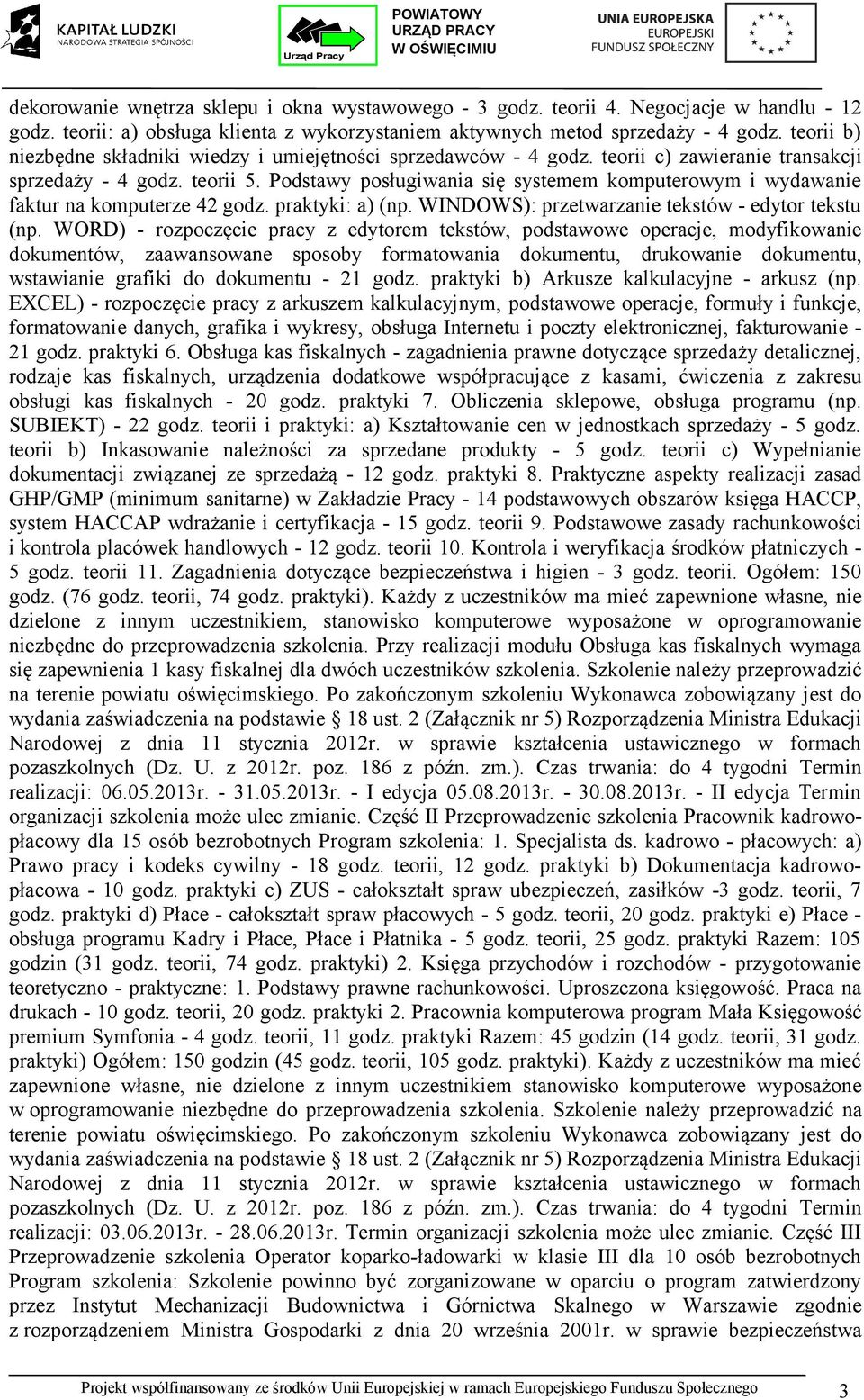 Podstawy posługiwania się systemem komputerowym i wydawanie faktur na komputerze 42 godz. praktyki: a) (np. WINDOWS): przetwarzanie tekstów - edytor tekstu (np.