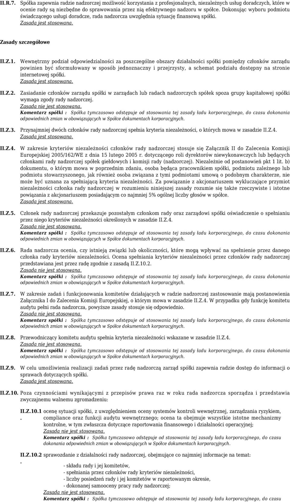 Dokonując wyboru podmiotu świadczącego usługi doradcze, rada nadzorcza uwzględnia sytuację finansową spółki. II.Z.1. II.Z.2. II.Z.3. II.Z.4. II.Z.5. II.Z.6. II.Z.7. II.Z.8. II.Z.9.