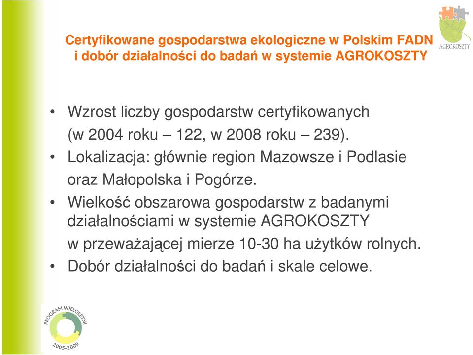 Lokalizacja: głównie region Mazowsze i Podlasie oraz Małopolska i Pogórze.