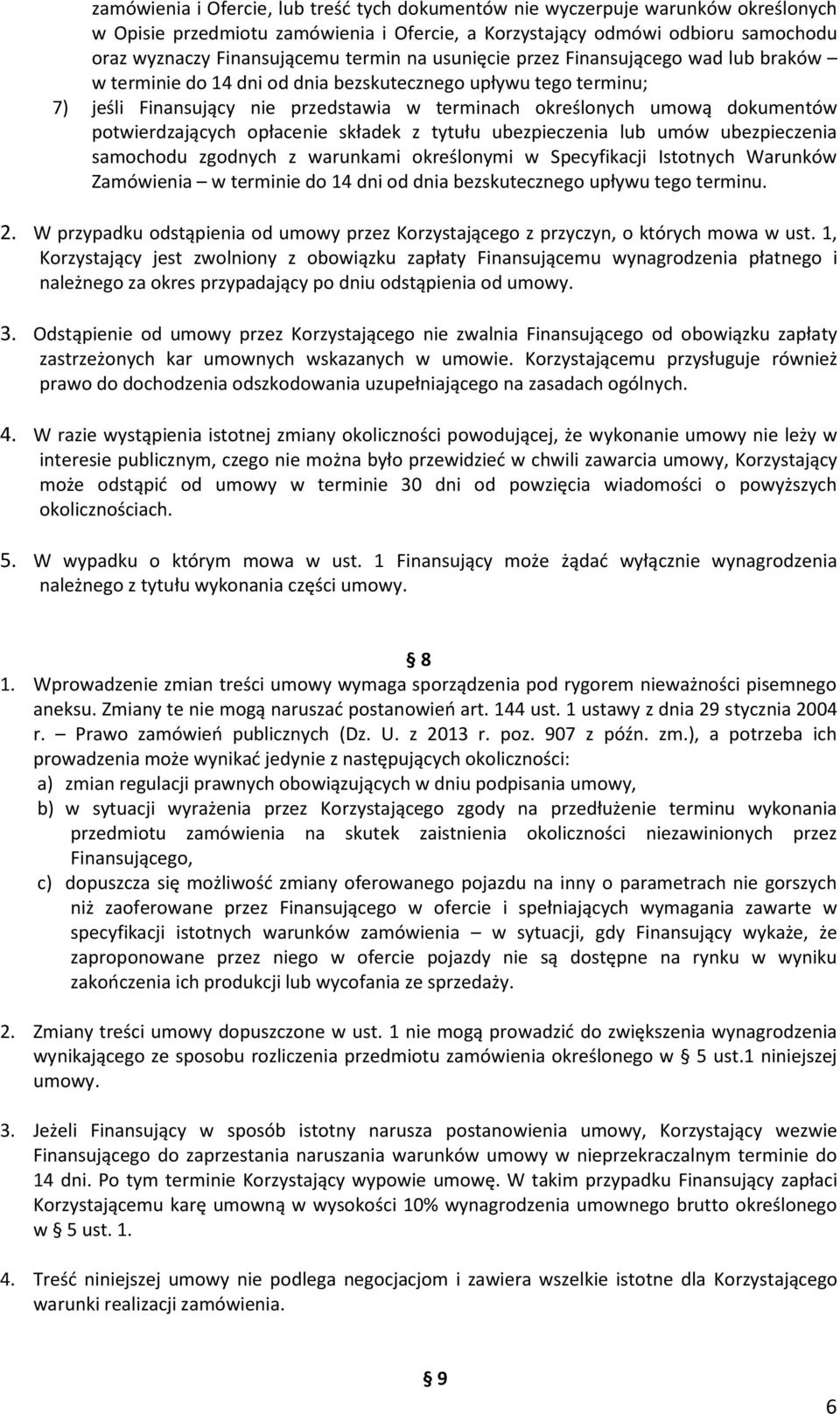 potwierdzających opłacenie składek z tytułu ubezpieczenia lub umów ubezpieczenia samochodu zgodnych z warunkami określonymi w Specyfikacji Istotnych Warunków Zamówienia w terminie do 14 dni od dnia