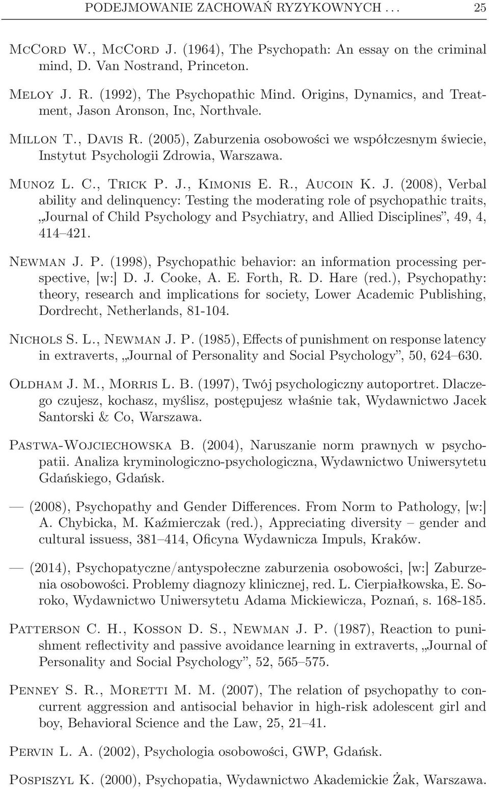 R.,AucoinK.J.(2008), Verbal ability and delinquency: Testing the moderating role of psychopathic traits, Journal of Child Psychology and Psychiatry, and Allied Disciplines, 49, 4, 414 421. Newman J.