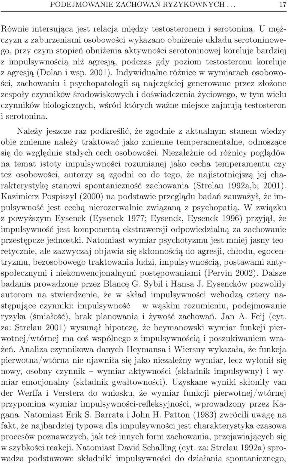 testosteronu koreluje z agresją (Dolan i wsp. 2001).