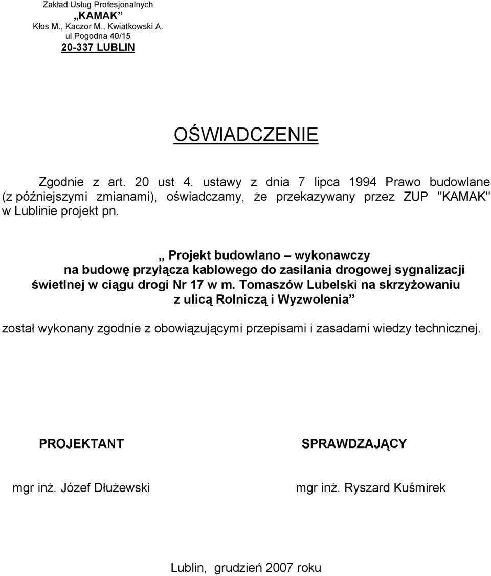 Projekt budowlano wykonawczy na budowę przyłącza kablowego do zasilania drogowej sygnalizacji świetlnej w ciągu drogi Nr 17 w m.