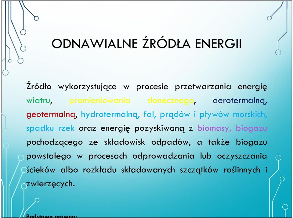 energię pozyskiwaną z biomasy, biogazu pochodzącego ze składowisk odpadów, a także biogazu powstałego w