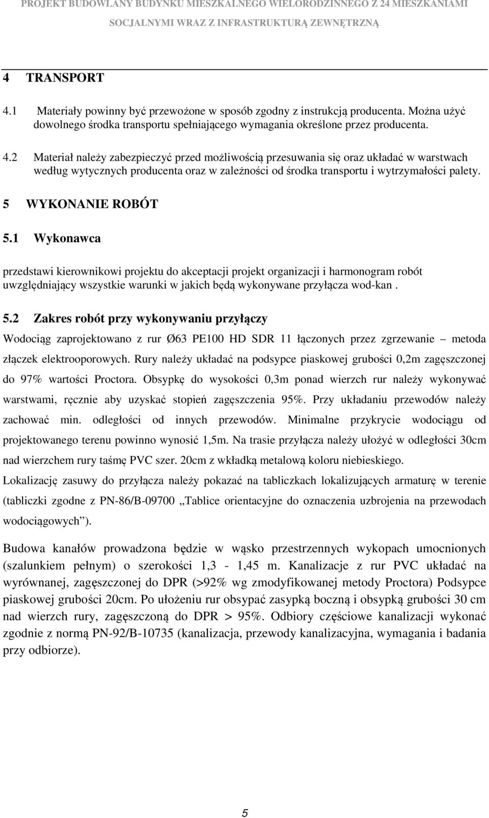 Rury należy układać na podsypce piaskowej grubości 0,2m zagęszczonej do 97% wartości Proctora.