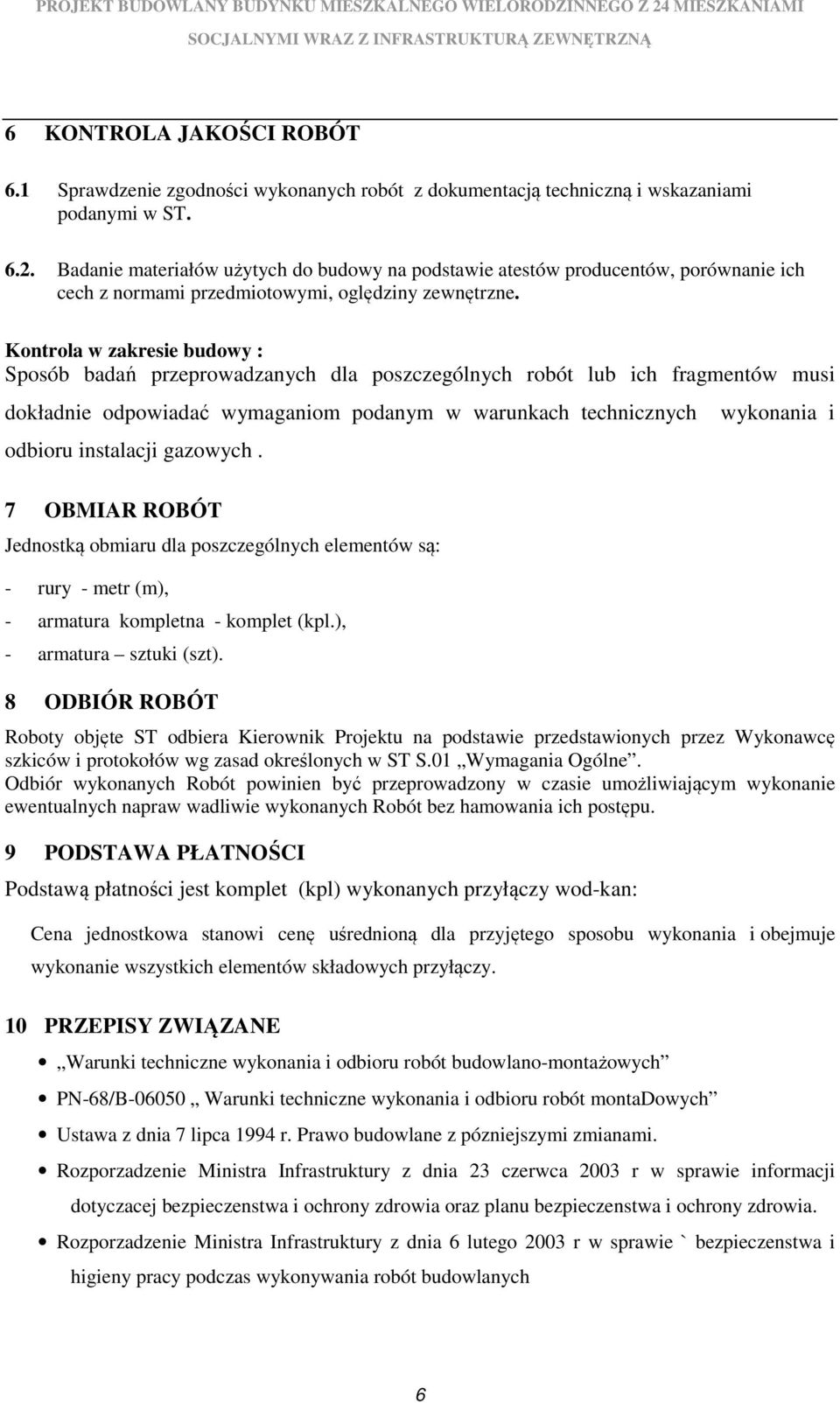 Kontrola w zakresie budowy : Sposób badań przeprowadzanych dla poszczególnych robót lub ich fragmentów musi dokładnie odpowiadać wymaganiom podanym w warunkach technicznych odbioru instalacji