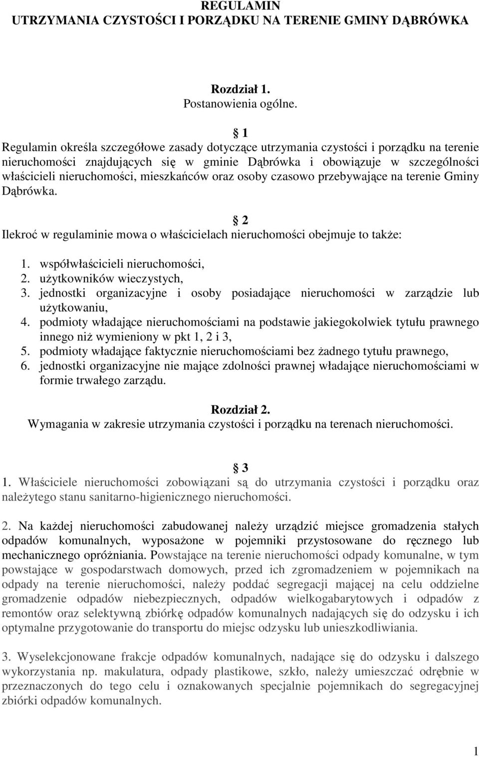 mieszkańców oraz osoby czasowo przebywające na terenie Gminy Dąbrówka. 2 Ilekroć w regulaminie mowa o właścicielach nieruchomości obejmuje to takŝe: 1. współwłaścicieli nieruchomości, 2.