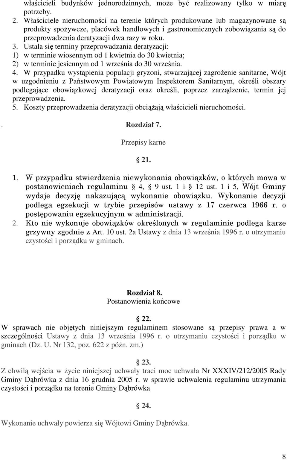 3. Ustala się terminy przeprowadzania deratyzacji: 1) w terminie wiosennym od 1 kwietnia do 30 kwietnia; 2) w terminie jesiennym od 1 września do 30 września. 4.