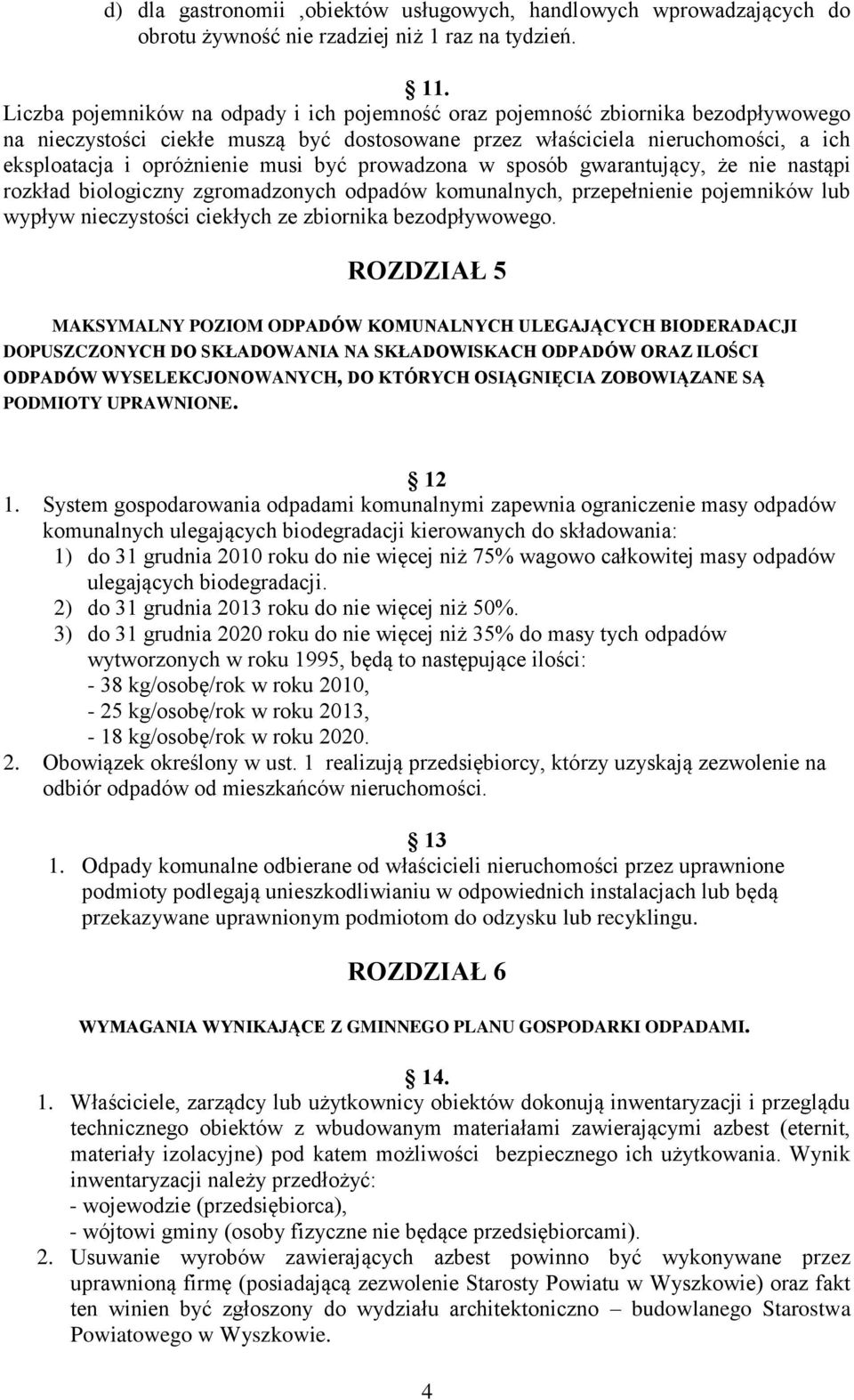 być prowadzona w sposób gwarantujący, że nie nastąpi rozkład biologiczny zgromadzonych odpadów komunalnych, przepełnienie pojemników lub wypływ nieczystości ciekłych ze zbiornika bezodpływowego.