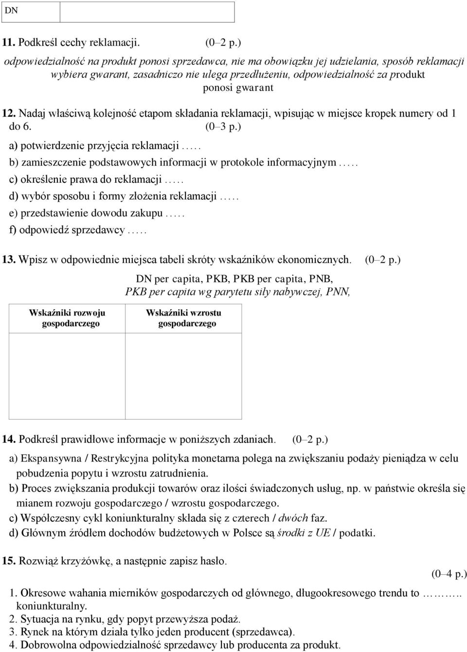 Nadaj właściwą kolejność etapom składania reklamacji, wpisując w miejsce kropek numery od 1 do 6. (0 3 p.) a) potwierdzenie przyjęcia reklamacji.