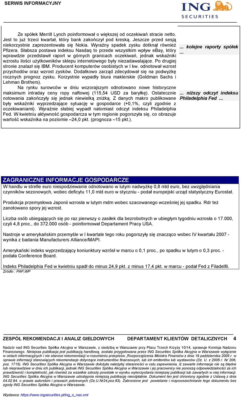 Słabsza postawa indeksu Nasdaq to przede wszystkim wpływ ebay, który wprawdzie przedstawił raport w górnych granicach oczekiwań, jednak wskaźniki wzrostu ilości użytkowników sklepu internetowego były