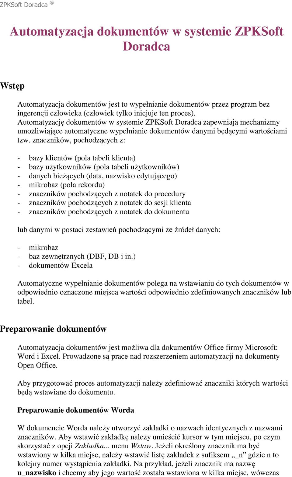 znaczników, pochodzących z: - bazy klientów (pola tabeli klienta) - bazy użytkowników (pola tabeli użytkowników) - danych bieżących (data, nazwisko edytującego) - mikrobaz (pola rekordu) - znaczników