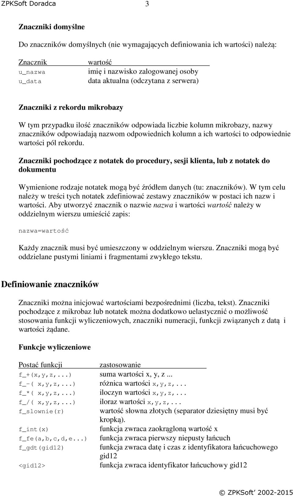 wartości pól rekordu. Znaczniki pochodzące z notatek do procedury, sesji klienta, lub z notatek do dokumentu Wymienione rodzaje notatek mogą być źródłem danych (tu: znaczników).