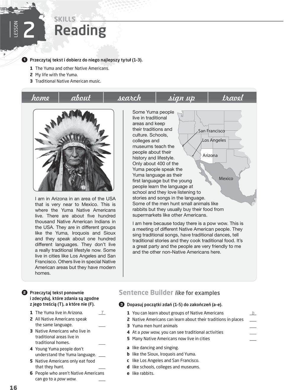 Native Americans who live in traditional areas live in traditional homes. Young Yuma people don t understand the Yuma language. Native Americans only eat food that they hunt.