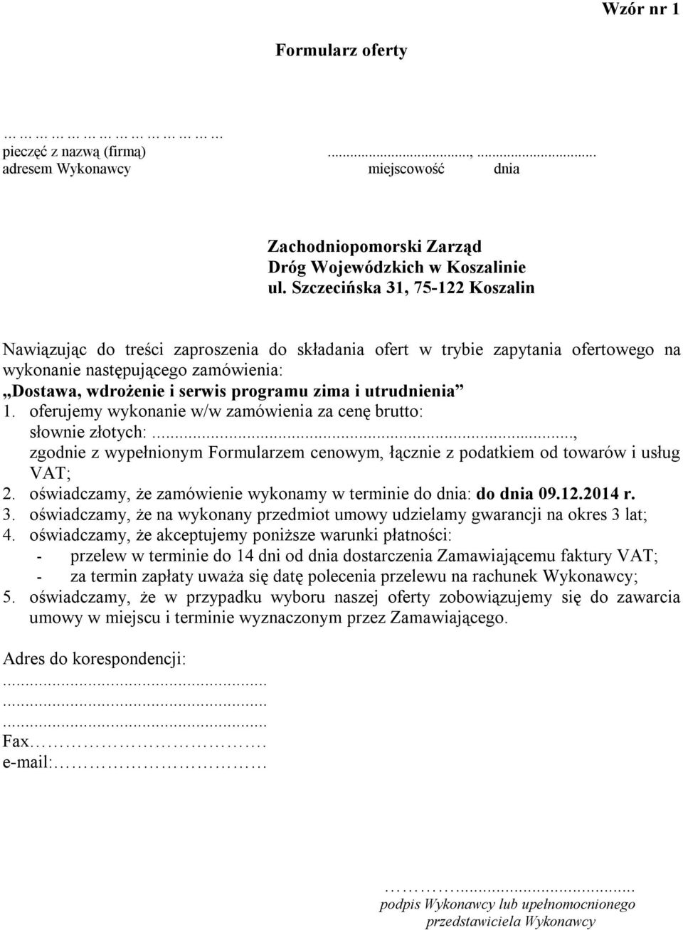 utrudnienia 1. oferujemy wykonanie w/w zamówienia za cenę brutto: słownie złotych:..., zgodnie z wypełnionym Formularzem cenowym, łącznie z podatkiem od towarów i usług VAT; 2.