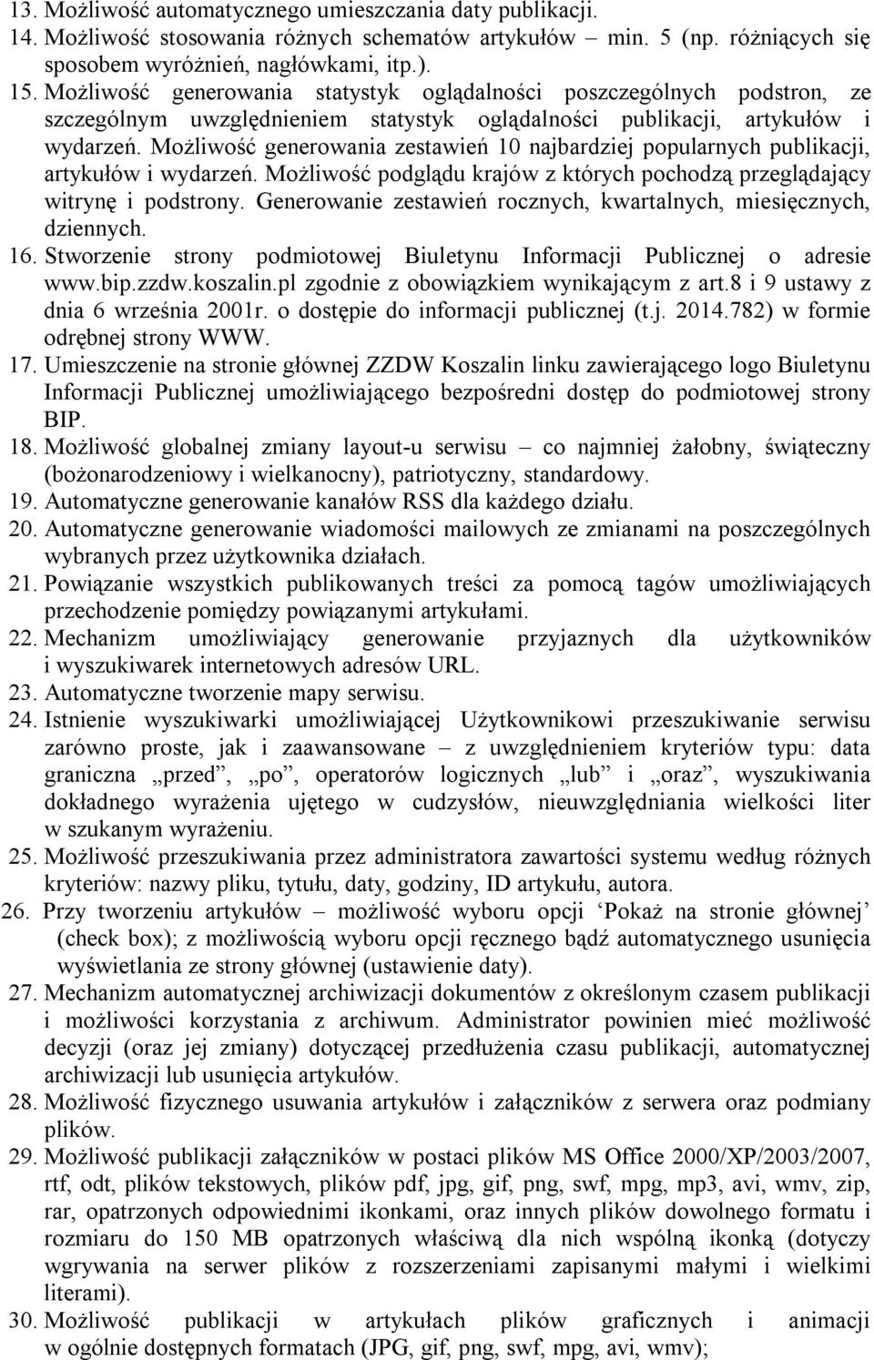 Możliwość generowania zestawień 10 najbardziej popularnych publikacji, artykułów i wydarzeń. Możliwość podglądu krajów z których pochodzą przeglądający witrynę i podstrony.