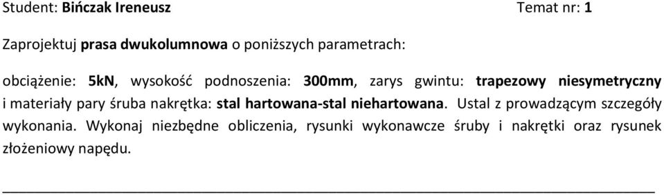 pary śruba nakrętka: stal hartowana-stal niehartowana. Ustal z prowadzącym szczegóły wykonania.