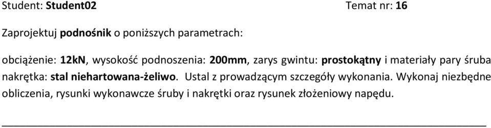 pary śruba nakrętka: stal niehartowana-żeliwo. Ustal z prowadzącym szczegóły wykonania.