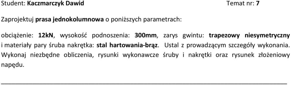 niesymetryczny i materiały pary śruba nakrętka: stal hartowania-brąz.