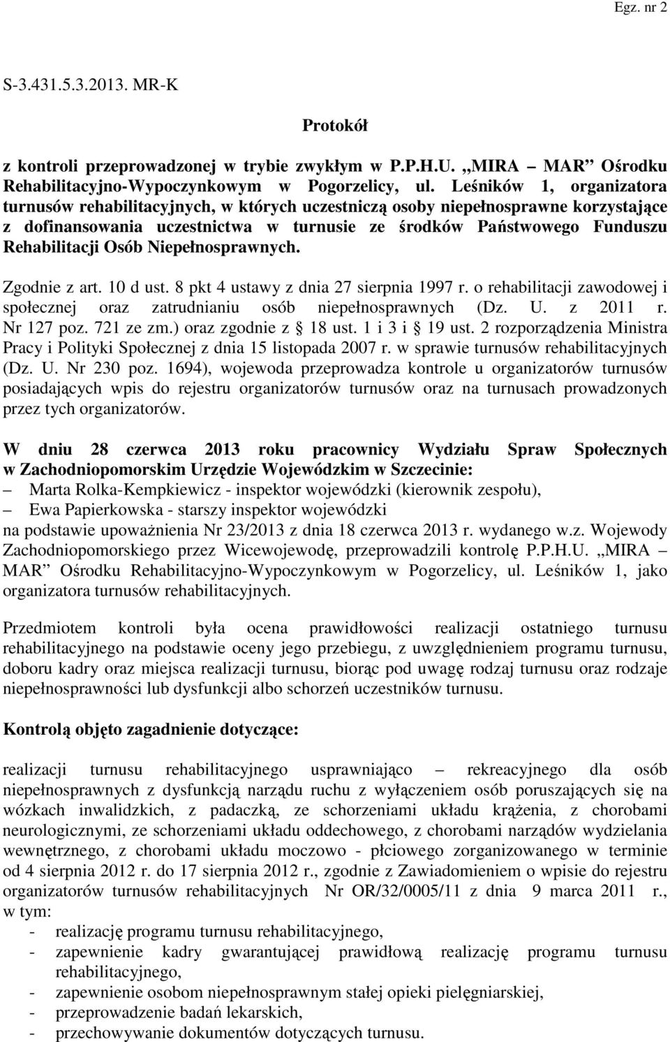 Osób Niepełnosprawnych. Zgodnie z art. 10 d ust. 8 pkt 4 ustawy z dnia 27 sierpnia 1997 r. o rehabilitacji zawodowej i społecznej oraz zatrudnianiu osób niepełnosprawnych (Dz. U. z 2011 r. Nr 127 poz.