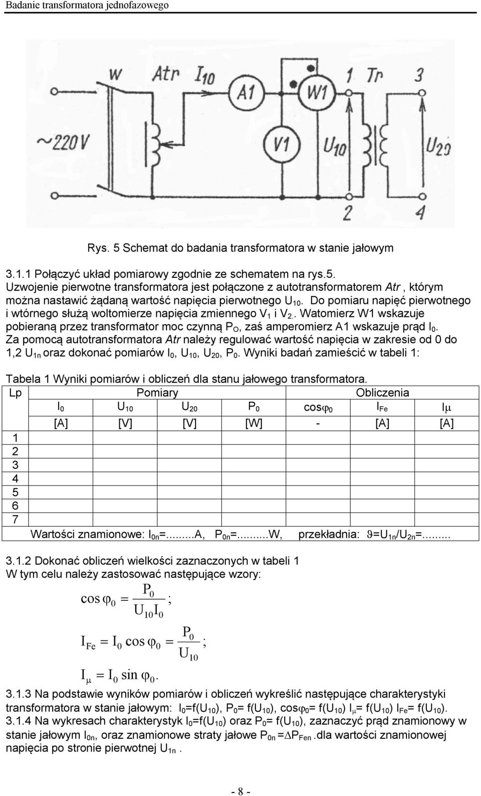 Za pomocą autotransformatora Atr należy regulować wartość napięcia w akresie od do, n ora dokonać pomiarów,,,.