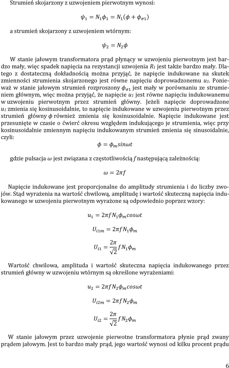 Dlatego z dostateczną dokładnością można przyjąć, że napięcie indukowane na skutek zmienności strumienia skojarzonego jest równe napięciu doprowadzonemu u1.