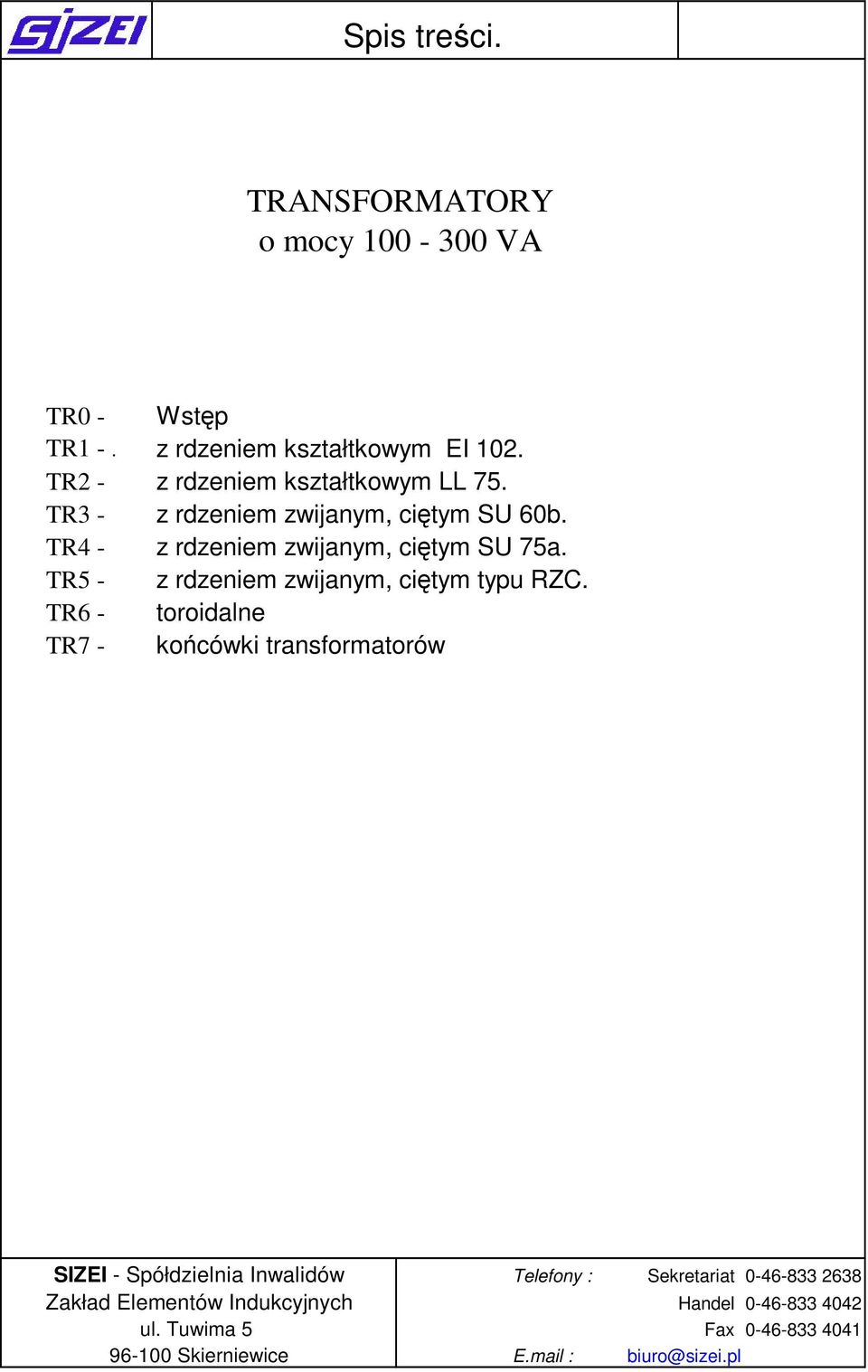 TR3 - z rdzeniem zwijanym, ciętym SU 60b.