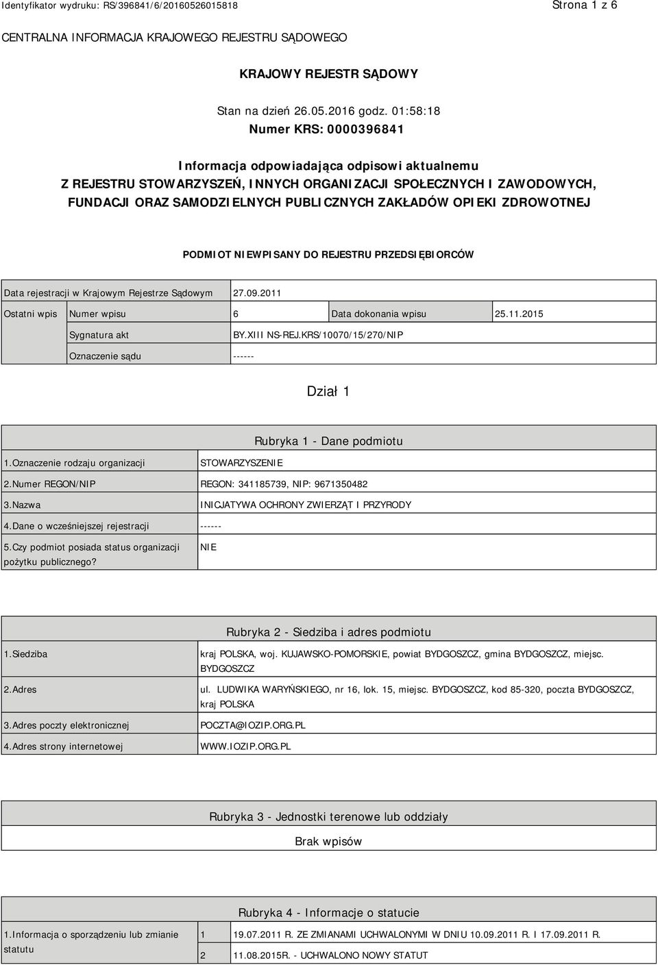 OPIEKI ZDROWOTNEJ PODMIOT NIEWPISANY DO REJESTRU PRZEDSIĘBIORCÓW Data rejestracji w Krajowym Rejestrze Sądowym 27.09.2011 Ostatni wpis Numer wpisu 6 Data dokonania wpisu 25.11.2015 Sygnatura akt BY.