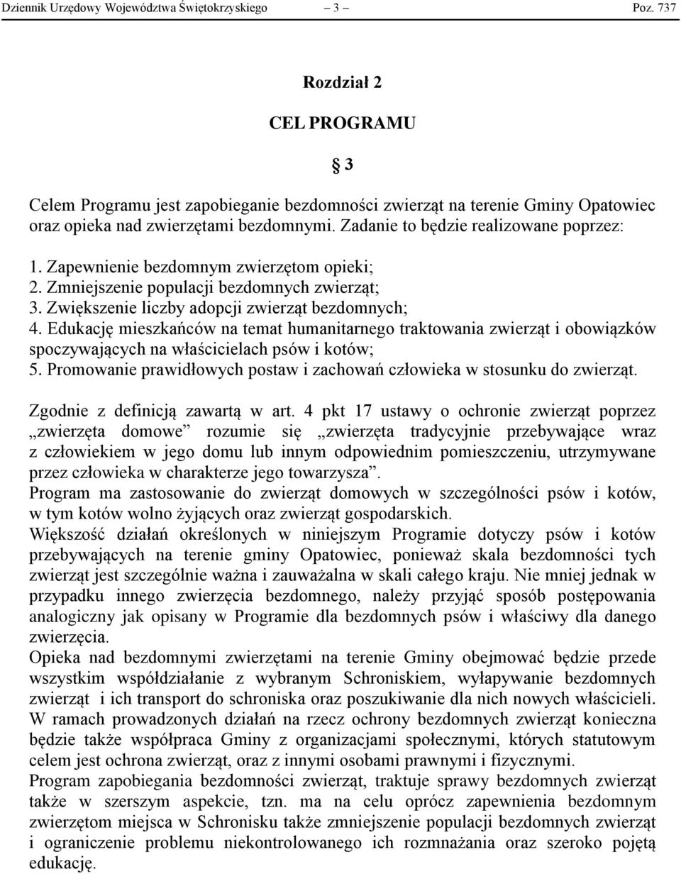 mieszkańców na temat humanitarnego traktowania zwierząt i obowiązków spoczywających na właścicielach psów i kotów; 5 Promowanie prawidłowych postaw i zachowań człowieka w stosunku do zwierząt Zgodnie