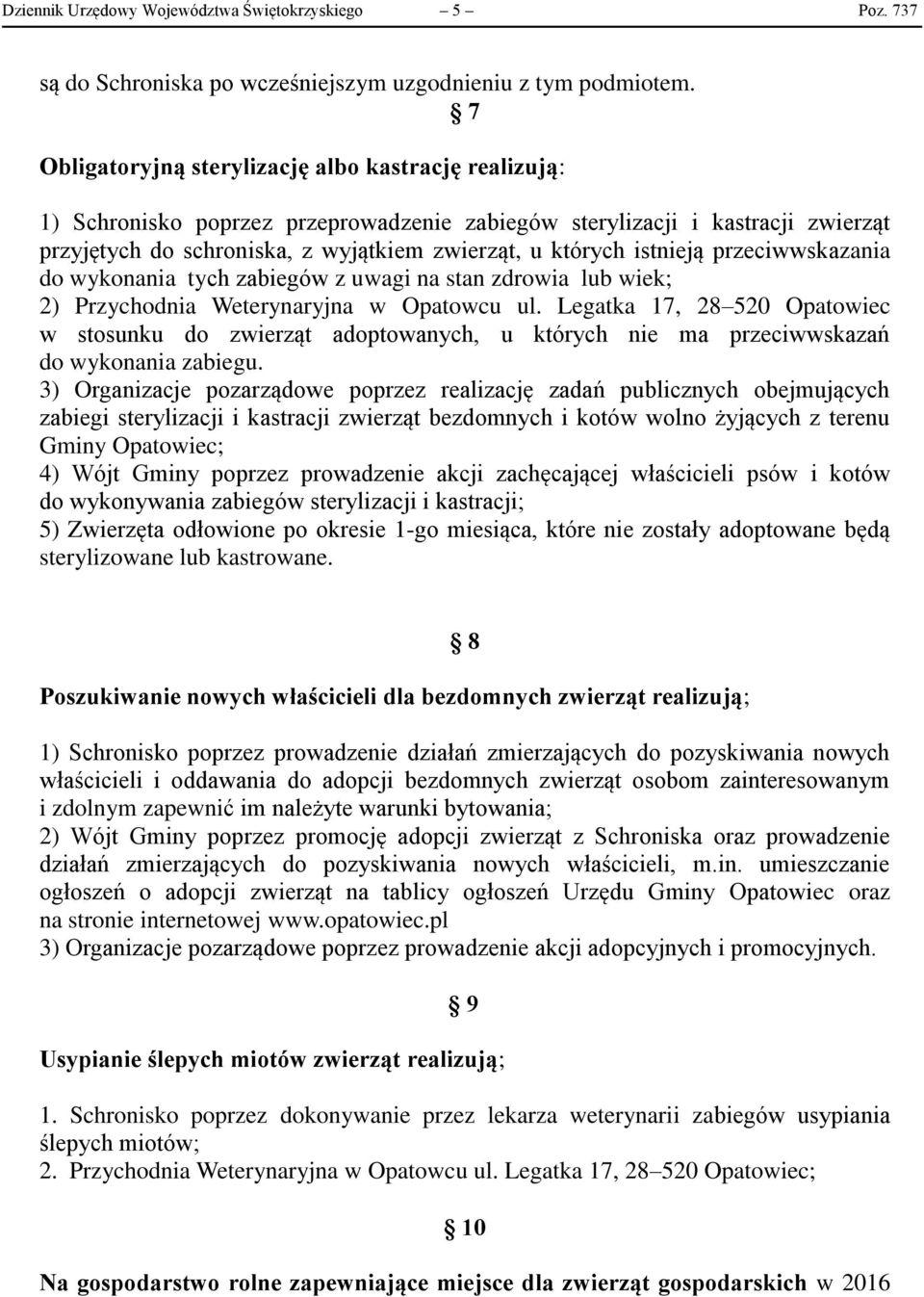 wiek; 2) Przychodnia Weterynaryjna w Opatowcu ul Legatka 17, 28 520 Opatowiec w stosunku do zwierząt adoptowanych, u których nie ma przeciwwskazań do wykonania zabiegu 3) Organizacje pozarządowe