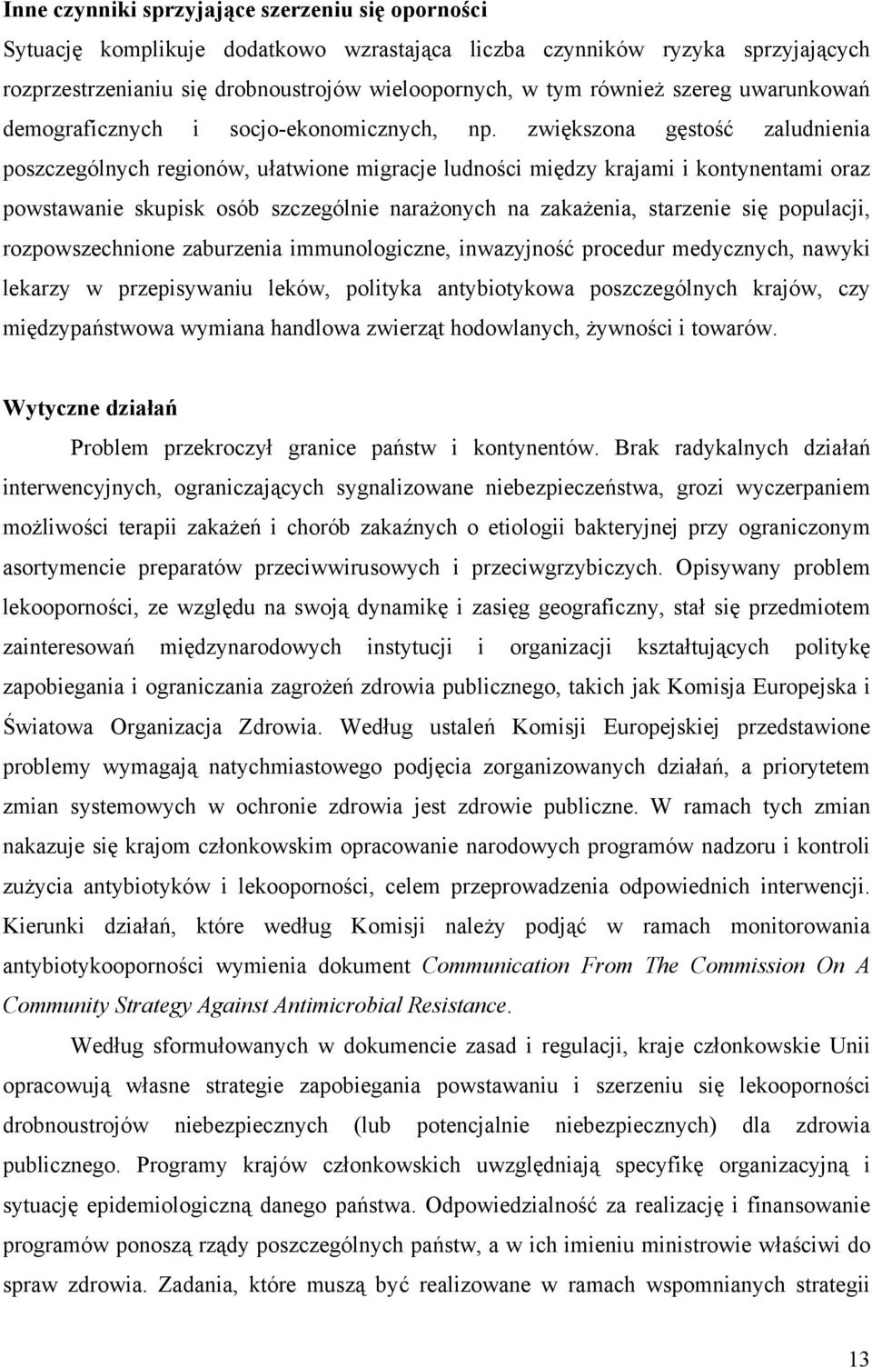 zwiększona gęstość zaludnienia poszczególnych regionów, ułatwione migracje ludności między krajami i kontynentami oraz powstawanie skupisk osób szczególnie narażonych na zakażenia, starzenie się