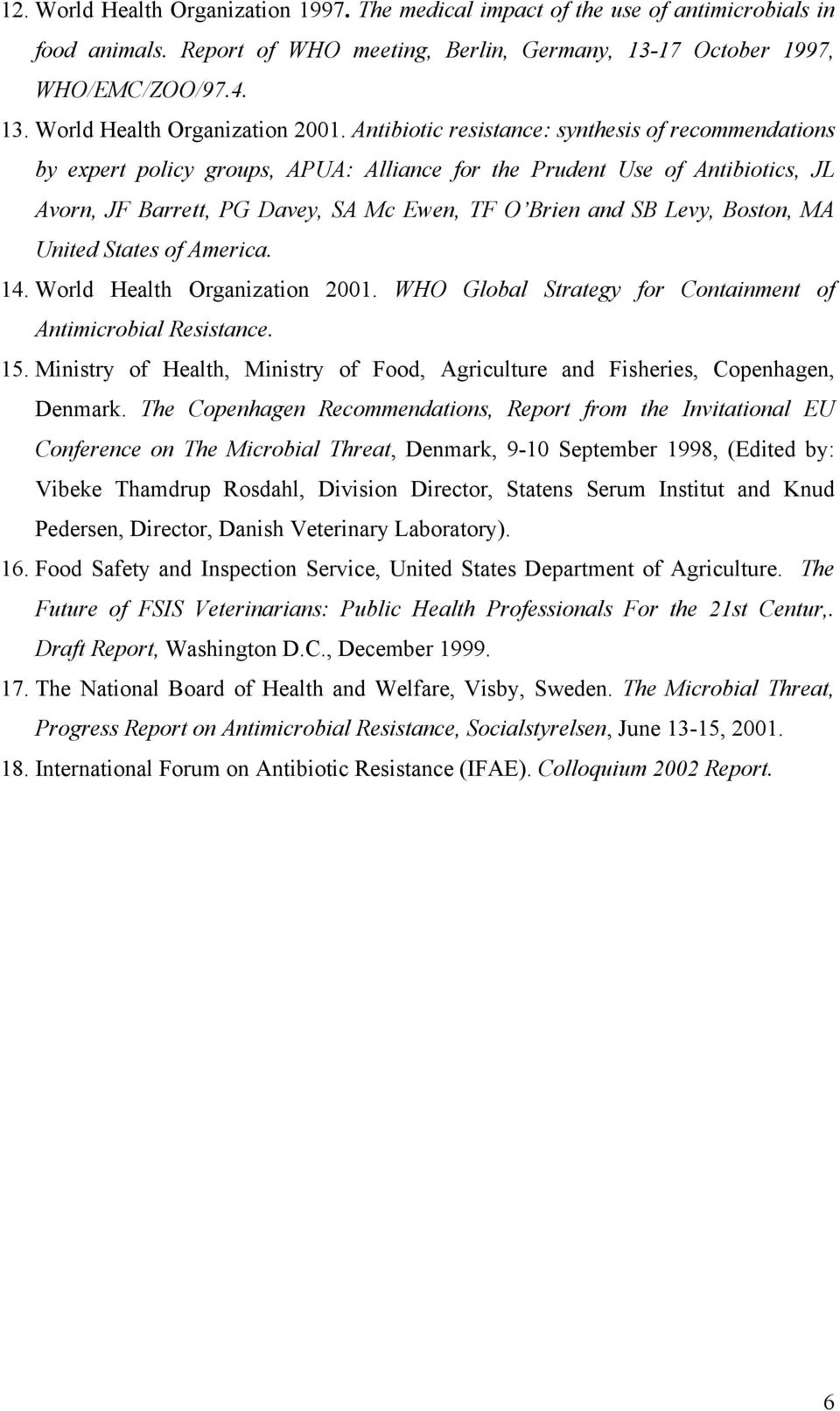 Boston, MA United States of America. 14. World Health Organization 2001. WHO Global Strategy for Containment of Antimicrobial Resistance. 15.