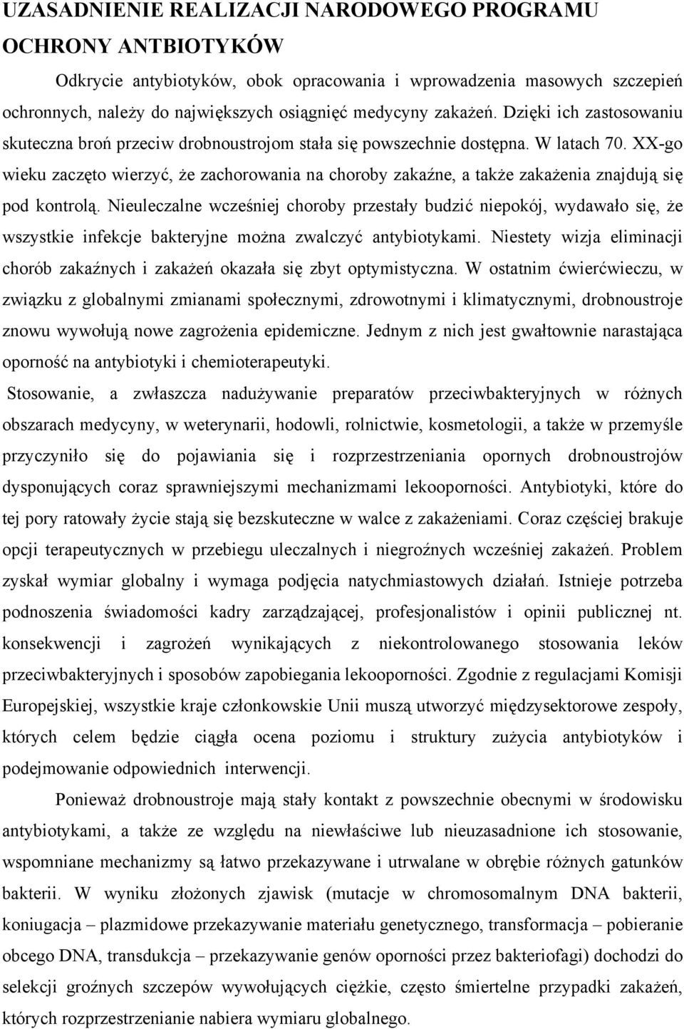 XX-go wieku zaczęto wierzyć, że zachorowania na choroby zakaźne, a także zakażenia znajdują się pod kontrolą.