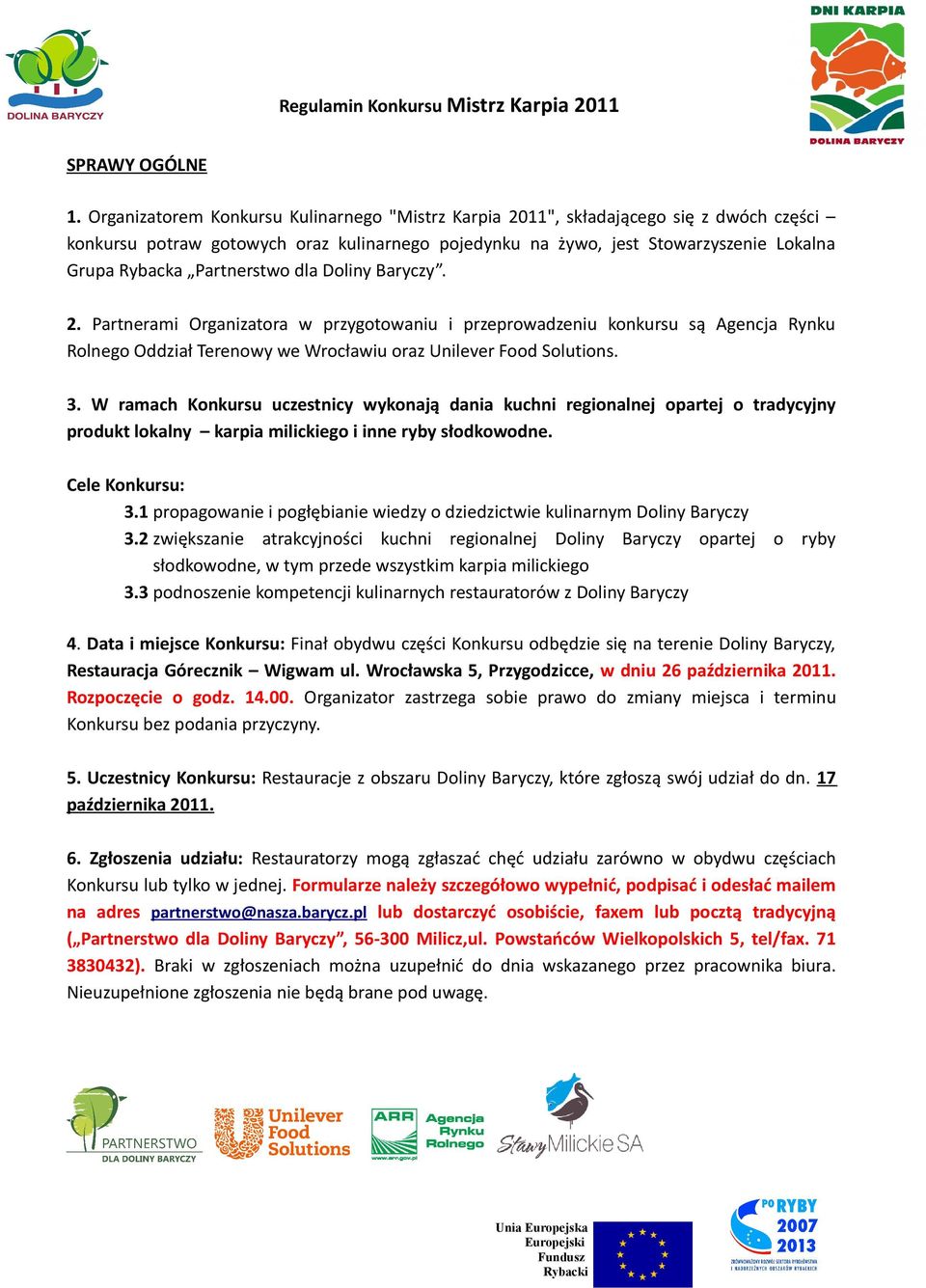 Partnerstwo dla Doliny Baryczy. 2. Partnerami Organizatora w przygotowaniu i przeprowadzeniu konkursu są Agencja Rynku Rolnego Oddział Terenowy we Wrocławiu oraz Unilever Food Solutions. 3.