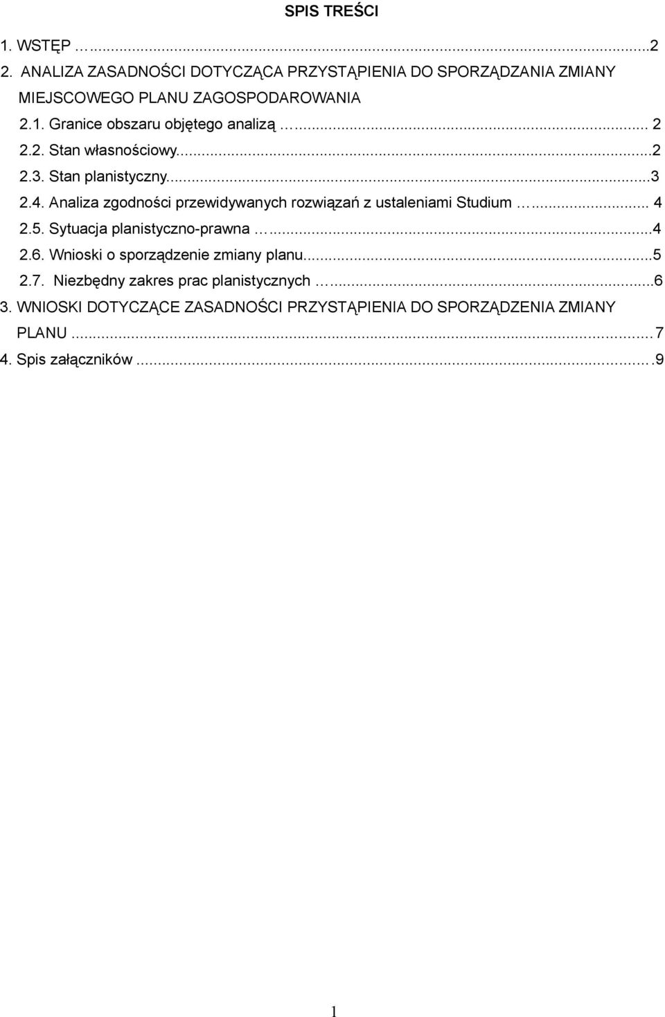 5. Sytuacja planistyczno-prawna...4 2.6. Wnioski o sporządzenie zmiany planu...5 2.7. Niezbędny zakres prac planistycznych...6 3.