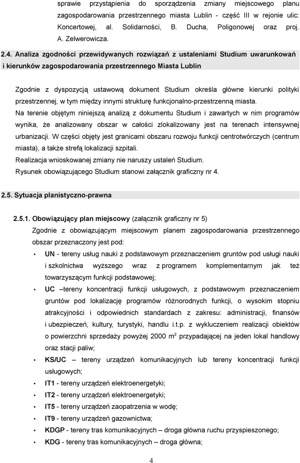 Analiza zgodności przewidywanych rozwiązań z ustaleniami Studium uwarunkowań i kierunków zagospodarowania przestrzennego Miasta Lublin Zgodnie z dyspozycją ustawową dokument Studium określa główne