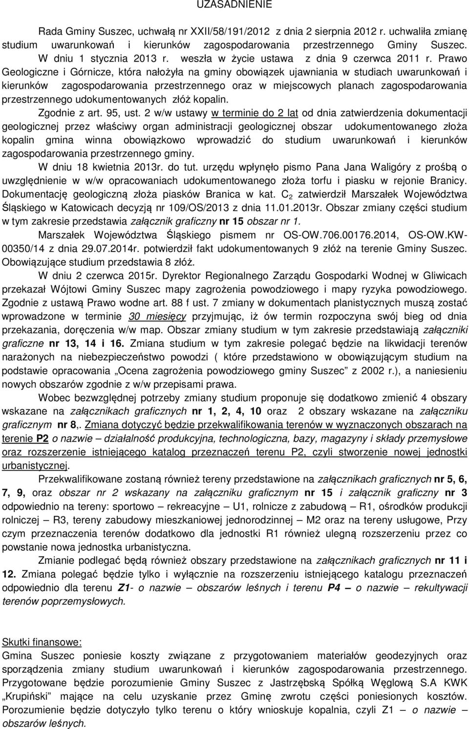 Prawo Geologiczne i Górnicze, która nałożyła na gminy obowiązek ujawniania w studiach uwarunkowań i kierunków zagospodarowania przestrzennego oraz w miejscowych planach zagospodarowania