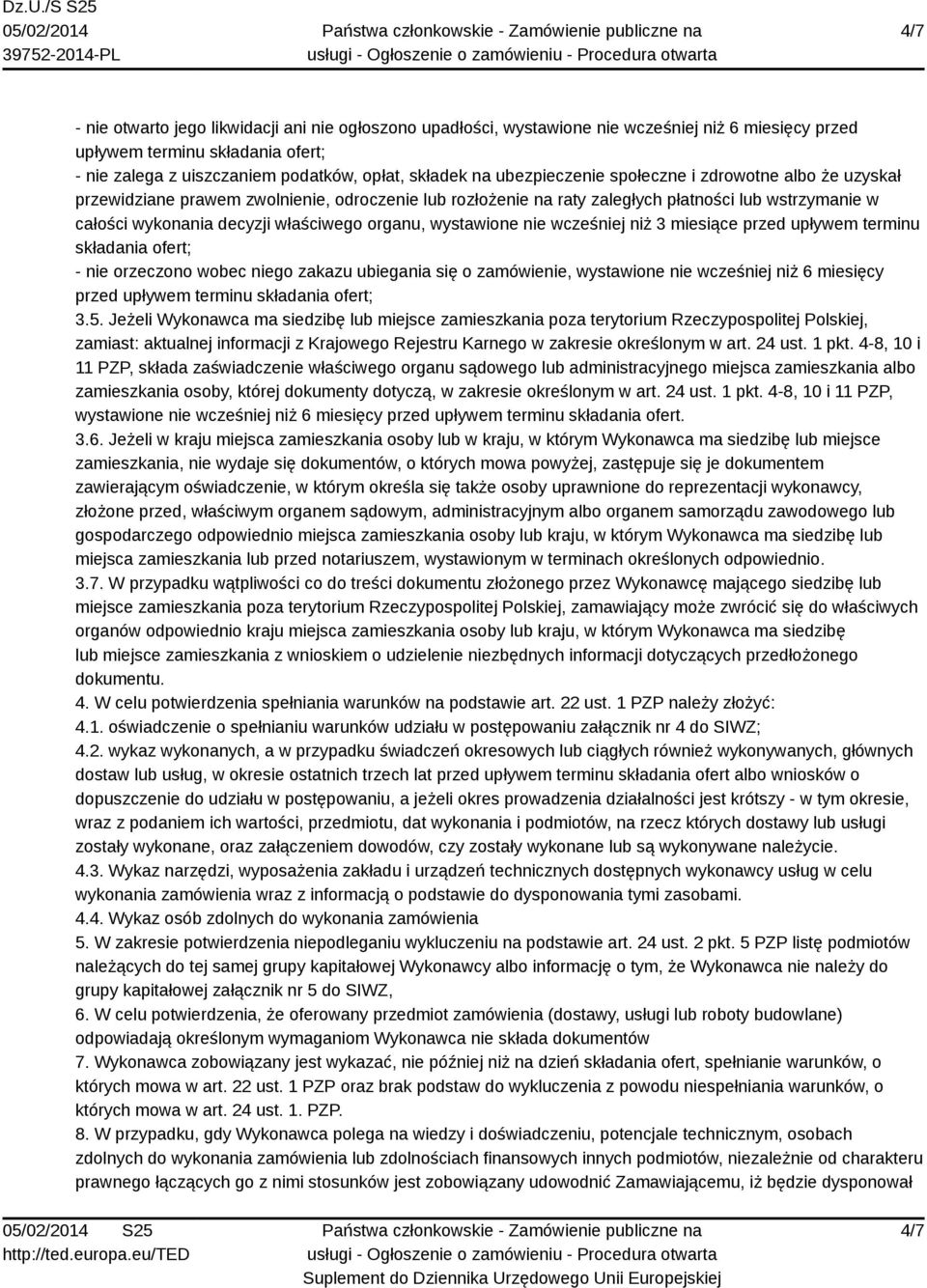 organu, wystawione nie wcześniej niż 3 miesiące przed upływem terminu składania ofert; - nie orzeczono wobec niego zakazu ubiegania się o zamówienie, wystawione nie wcześniej niż 6 miesięcy przed