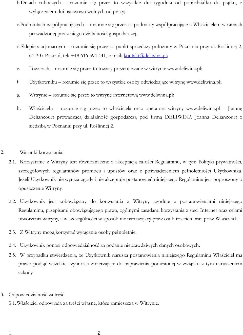 sklepie stacjonarnym rozumie się przez to punkt sprzedaży położony w Poznaniu przy ul. Roślinnej 2, 61-307 Poznań, tel: +48 616 394 441, e-mail: kontakt@deliwina.pl; e.