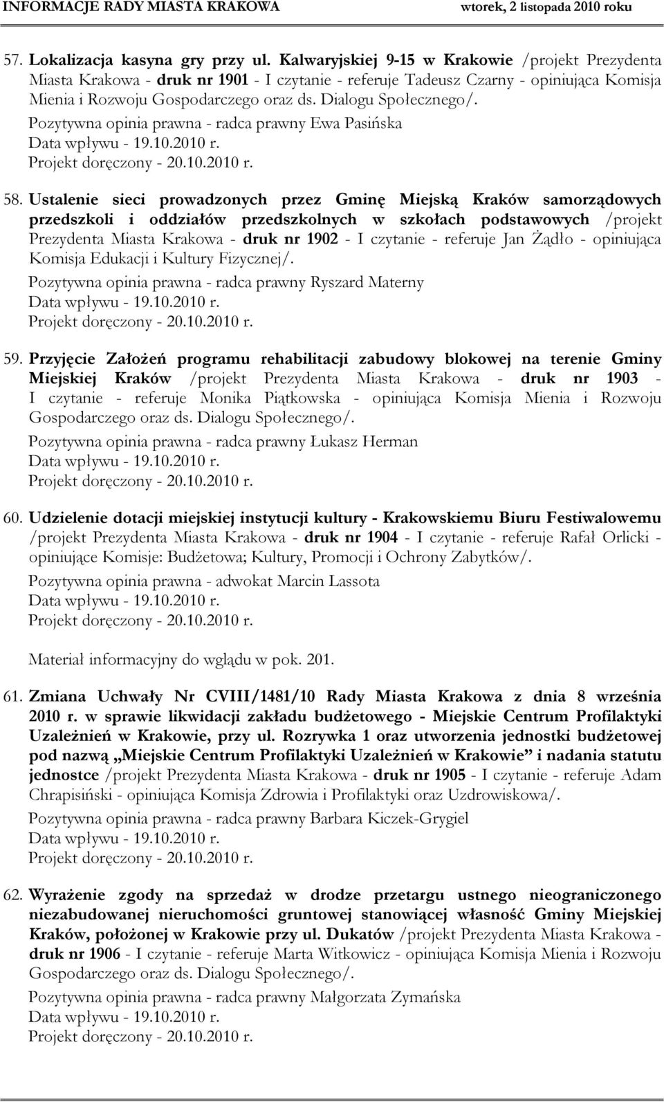 Dialogu Społecznego/. Pozytywna opinia prawna - radca prawny Ewa Pasińska Data wpływu - 19.10.2010 r. Projekt doręczony - 20.10.2010 r. 58.