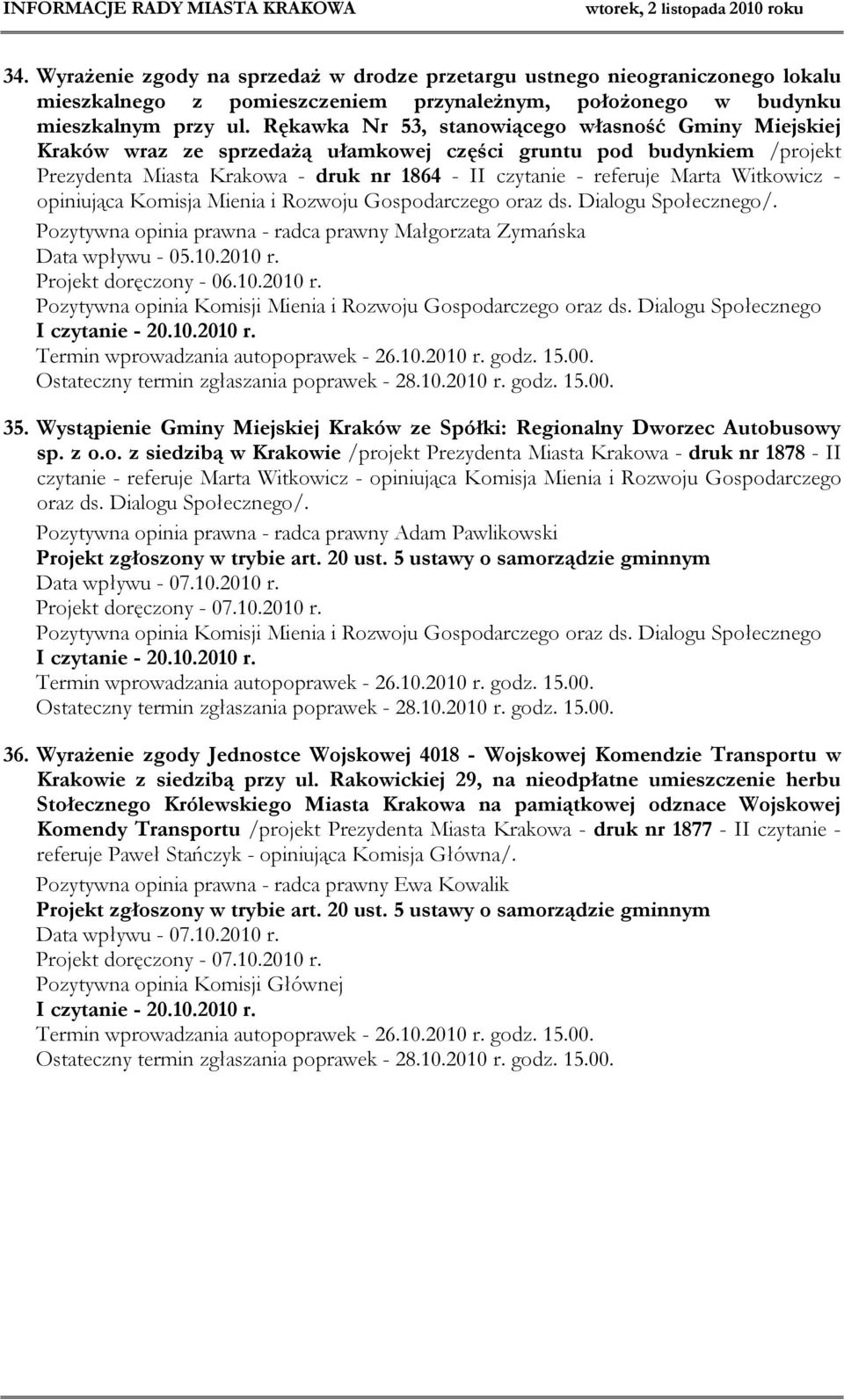 Witkowicz - opiniująca Komisja Mienia i Rozwoju Gospodarczego oraz ds. Dialogu Społecznego/. Pozytywna opinia prawna - radca prawny Małgorzata Zymańska Data wpływu - 05.10.2010 r.