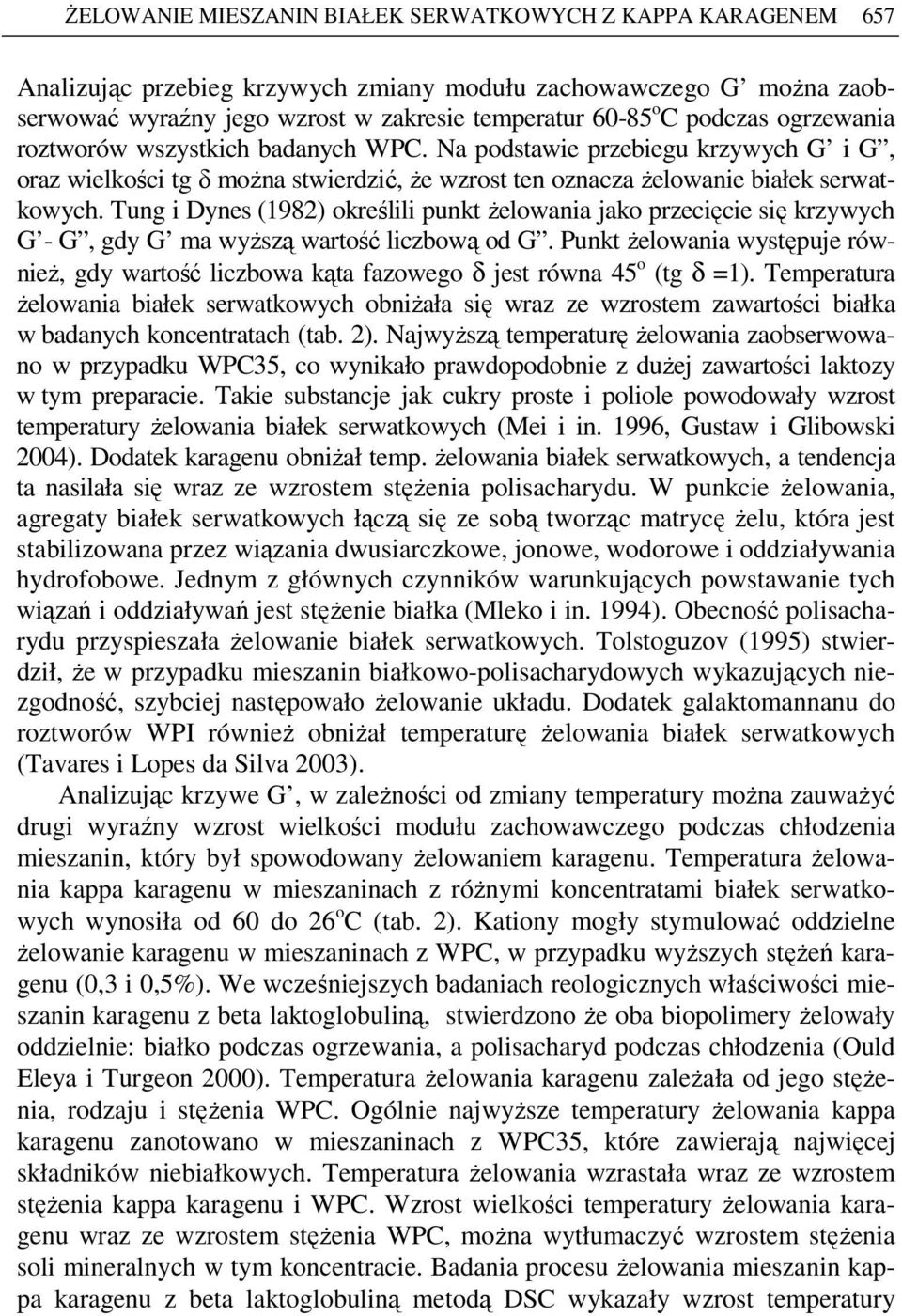 Tung i Dynes (1982) określili punkt Ŝelowania jako przecięcie się krzywych G - G, gdy G ma wyŝszą wartość liczbową od G.