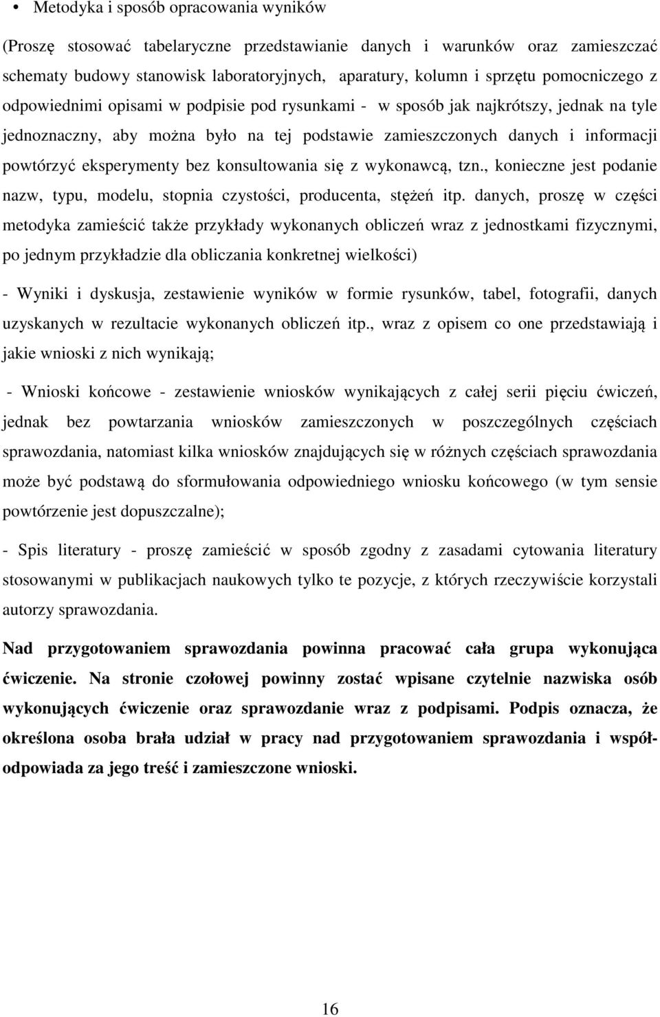 eksperymenty bez konsultowania się z wykonawcą, tzn., konieczne jest podanie nazw, typu, modelu, stopnia czystości, producenta, stężeń itp.