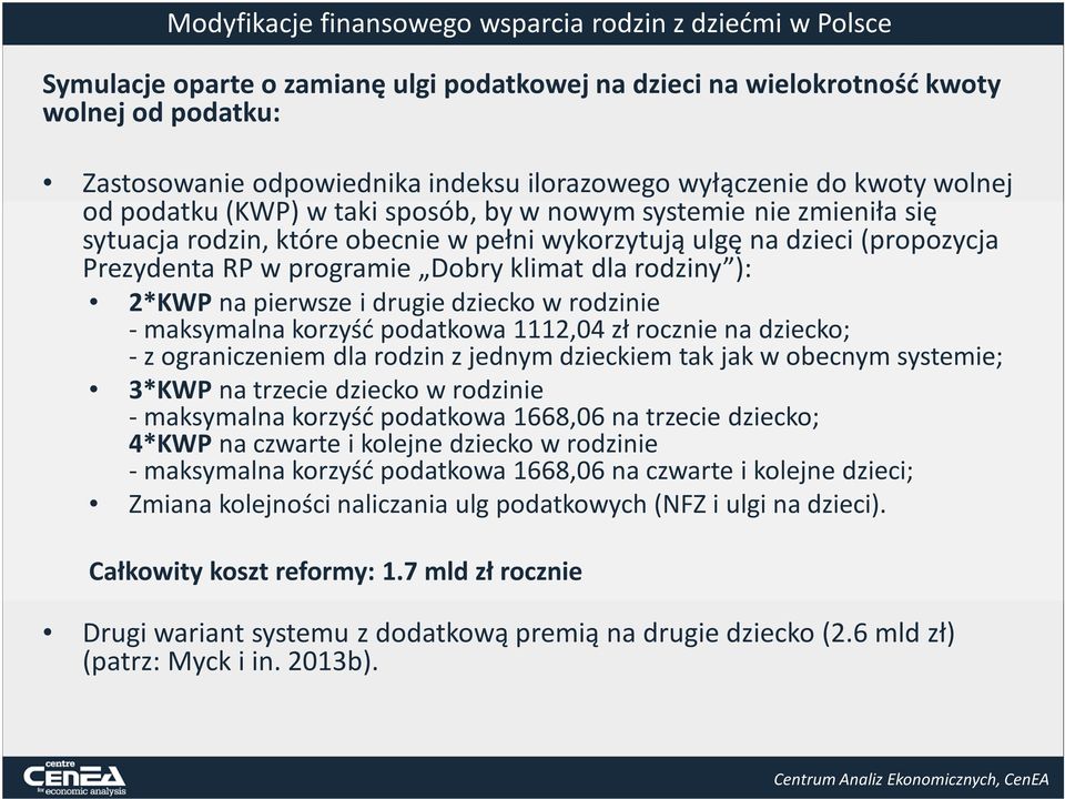 dziecko w rodzinie - maksymalna korzyść podatkowa 1112,04 zł rocznie na dziecko; - z ograniczeniem dla rodzin z jednym dzieckiem tak jak w obecnym systemie; 3*KWPna trzecie dziecko w rodzinie -