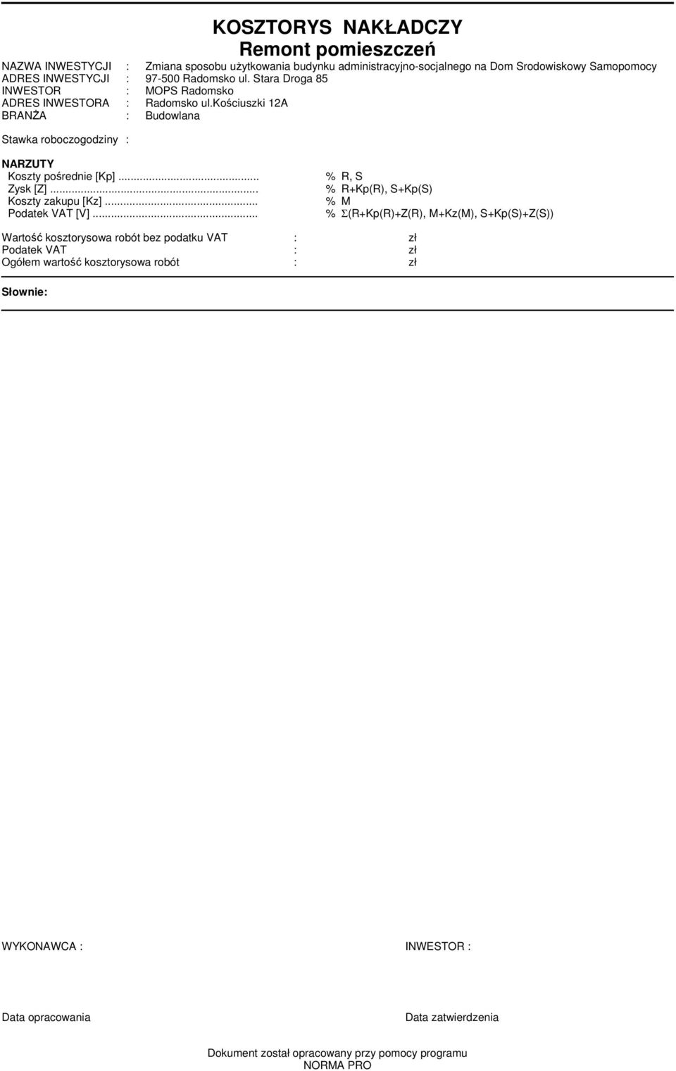 kościuszki 12A BRANŻA : Budowlana Stawka roboczogodziny : NARZUTY Koszty pośrednie [Kp]... % R, S Zysk [Z]... % R+Kp(R), S+Kp(S) Koszty zakupu [Kz]... % M Podatek VAT [V].