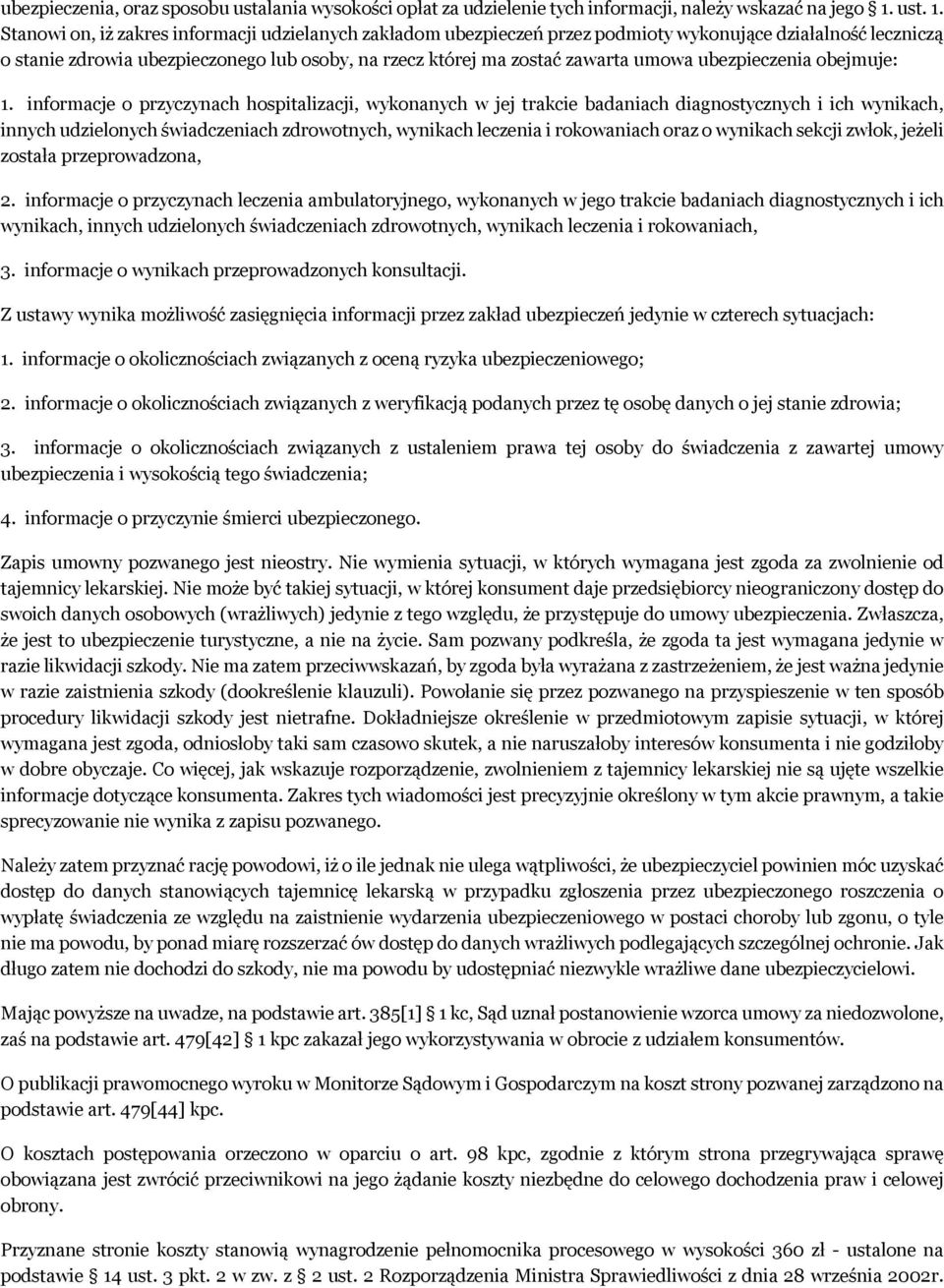 Stanowi on, iż zakres informacji udzielanych zakładom ubezpieczeń przez podmioty wykonujące działalność leczniczą o stanie zdrowia ubezpieczonego lub osoby, na rzecz której ma zostać zawarta umowa