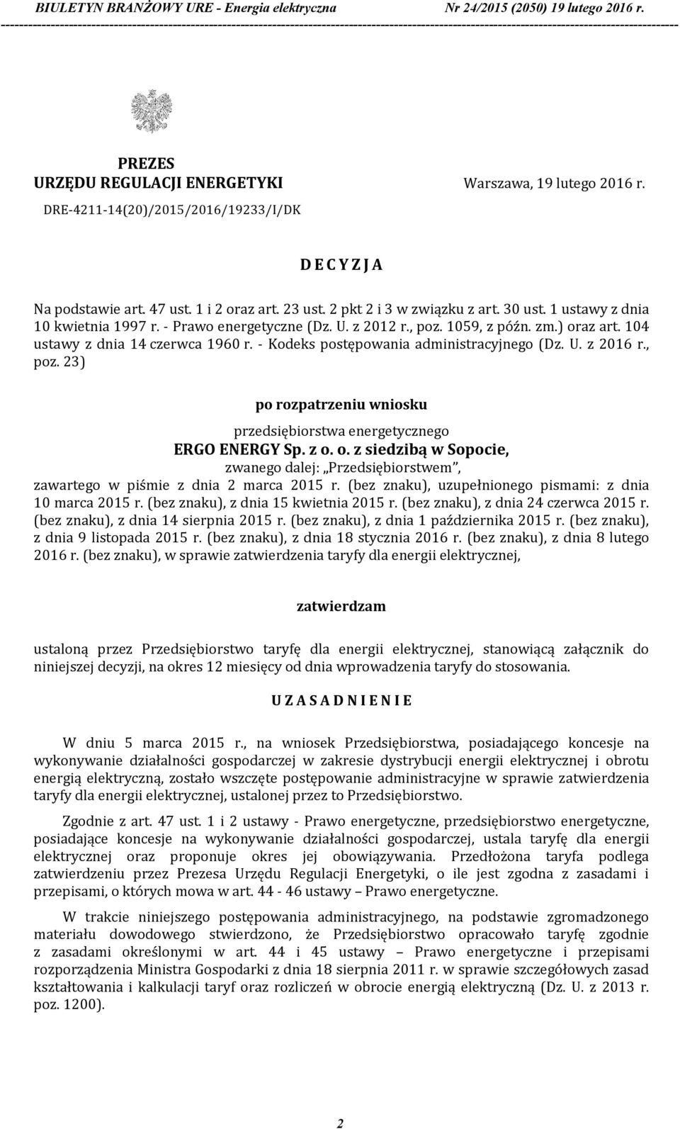 , poz. 23) po rozpatrzeniu wniosku przedsiębiorstwa energetycznego ERGO ENERGY Sp. z o. o. z siedzibą w Sopocie, zwanego dalej: Przedsiębiorstwem, zawartego w piśmie z dnia 2 marca 2015 r.