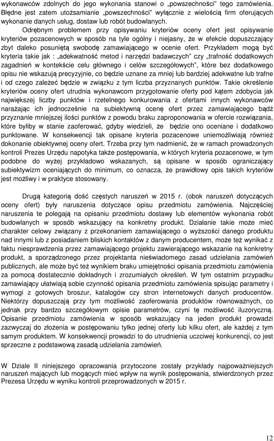 Odrębnym problemem przy opisywaniu kryteriów oceny ofert jest opisywanie kryteriów pozacenowych w sposób na tyle ogólny i niejasny, że w efekcie dopuszczający zbyt daleko posuniętą swobodę