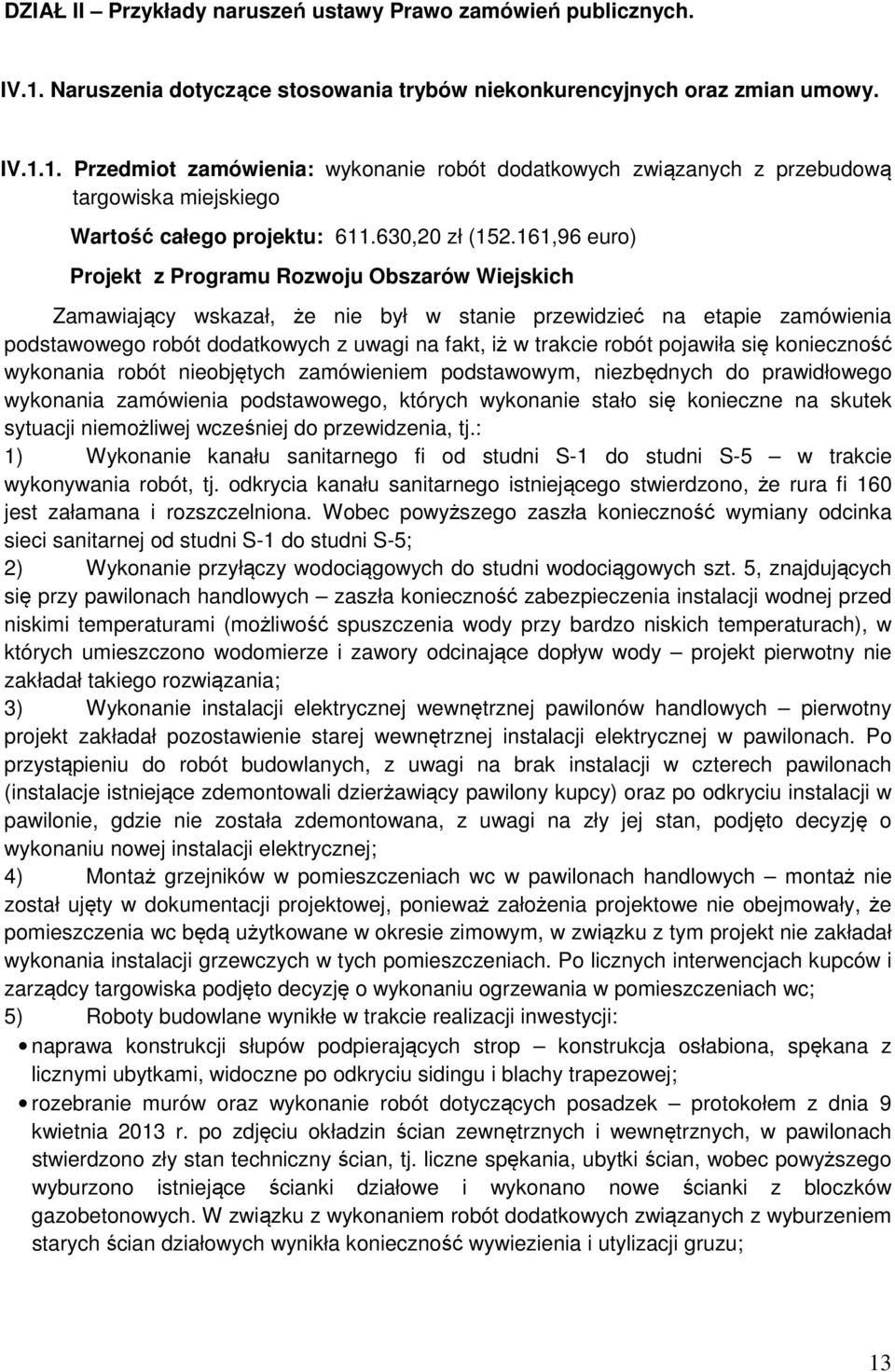 161,96 euro) Projekt z Programu Rozwoju Obszarów Wiejskich Zamawiający wskazał, że nie był w stanie przewidzieć na etapie zamówienia podstawowego robót dodatkowych z uwagi na fakt, iż w trakcie robót