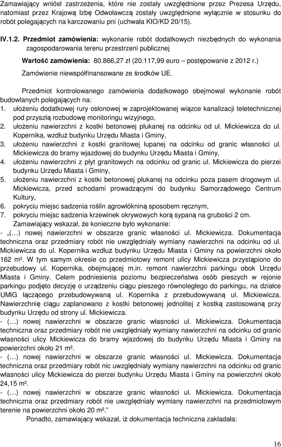 866,27 zł (20.117,99 euro postępowanie z 2012 r.) Zamówienie niewspółfinansowane ze środków UE.